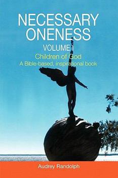 Paperback Necessary Oneness Volume I: Volume I Children of God A Bible-based, inspirational book