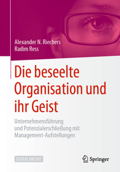 Hardcover Die Beseelte Organisation Und Ihr Geist: Unternehmensführung Und Potenzialerschließung Mit Management-Aufstellungen [German] Book