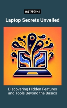 Paperback Laptop Secrets Unveiled: Discovering Hidden Features and Tools Beyond the Basics Book