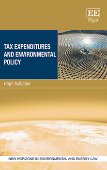 Hardcover Tax Expenditures and Environmental Policy (New Horizons in Environmental and Energy Law series) Book