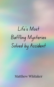 Paperback Life's Most Baffling Mysteries Solved by Accident Book