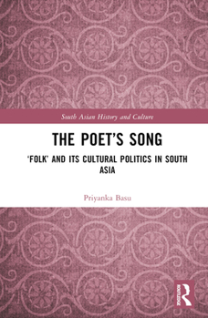 Hardcover The Poet's Song: 'Folk' and its Cultural Politics in South Asia Book