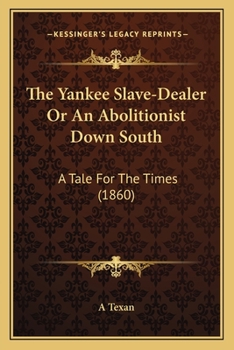 Paperback The Yankee Slave-Dealer Or An Abolitionist Down South: A Tale For The Times (1860) Book