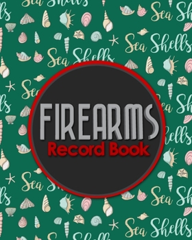 Firearms Record Book: ATF Bound Book, Gun Inventory, FFL A&D Book, Firearms Record Book, Cute Sea Shells Cover