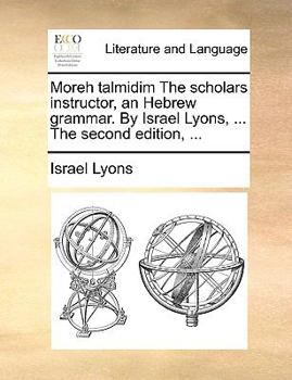 Paperback Moreh Talmidim the Scholars Instructor, an Hebrew Grammar. by Israel Lyons, ... the Second Edition, ... Book