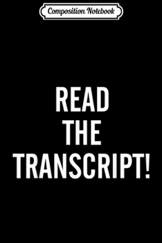 Composition Notebook: Read The Transcript Duh! Journal/Notebook Blank Lined Ruled 6x9 100 Pages