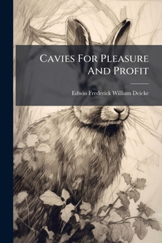 Paperback Cavies For Pleasure And Profit: An Encyclopaedia Of Valuable Knowledge For The Amateur As Well As Professional Breeder Of Cavies Book