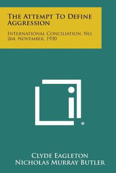 Paperback The Attempt to Define Aggression: International Conciliation, No. 264, November, 1930 Book
