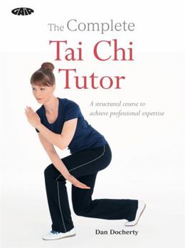 Paperback The Complete Tai Chi Tutor: A structured course to achieve professional expertise Book
