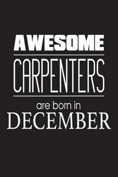 Paperback Awesome Carpenters Are Born In December: Novelty Carpentry Handyman Birthday Gift Notebook Book