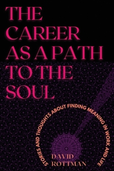 Paperback The Career As A Path to the Soul: Stories and Thoughts about Finding Meaning in Work and Life Book