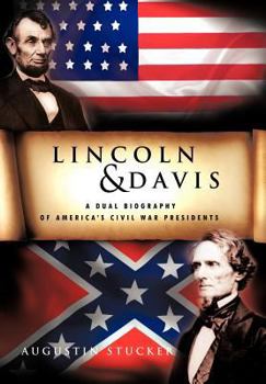 Lincoln & Davis: A Dual Biography of America's Civil War Presidents