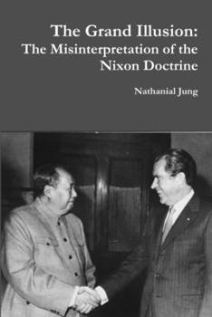 Paperback The Grand Illusion: The Misinterpretation of the Nixon Doctrine Book