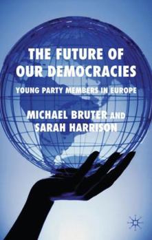 Hardcover The Future of Our Democracies: Young Party Members in Europe Book