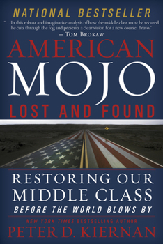 Hardcover American Mojo: Lost and Found: Restoring Our Middle Class Before the World Blows by Book