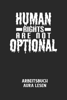 HUMAN RIGHTS ARE NOT OPTIONAL - Arbeitsbuch Aura lesen: Arbeitsbuch, um die Aura von anderen Menschen zu lesen und zu bewerten. (German Edition)