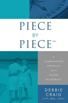 Paperback Piece by Piece(tm): A Commonsense Approach to a Secure Retirement Book