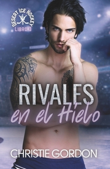 Rivales en el Hielo: Un romance MM de hockey sobre hielo entre compañeros rivales (Desert Ice Hockey: Edición en español) (Spanish Edition)