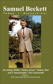 Revisiting Molloy, Malone meurt / Malone Dies and LInnommable / The Unnamable (Samuel Beckett Today / Aujourd'hui, 26)