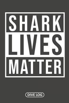 Paperback Shark Lives Matter: Scuba Dive Log Book 100 Dives (6 x 9) Book