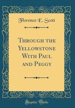 Hardcover Through the Yellowstone with Paul and Peggy (Classic Reprint) Book