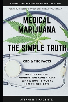 Paperback Medical Marijuana: THE SIMPLE TRUTH: A simple explanation of an amazing plant Book