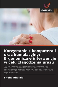 Korzystanie z komputera i uraz kumulacyjny: Ergonomiczne interwencje w celu zlagodzenia urazu (Polish Edition)