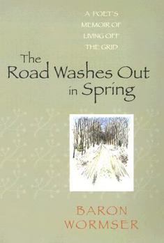 Hardcover The Road Washes Out in Spring: A Poet's Memoir of Living Off the Grid Book