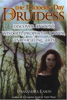 Paperback The Modern-Day Druidess: Discover Ancient Wisdom, Prophetic Power, and Healing Arts Book