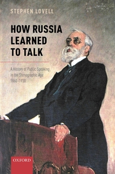 Hardcover How Russia Learned to Talk: A History of Public Speaking in the Stenographic Age, 1860-1930 Book