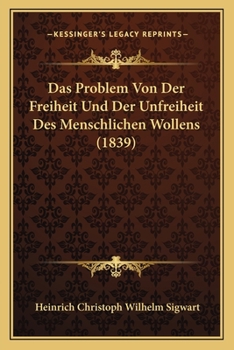 Das Problem Von Der Freiheit Und Der Unfreiheit Des Menschlichen Wollens (1839)