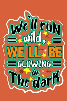 Paperback we`ll run wild, we`llbe glowing in the dark: motivation books, motivational interviewing, motivational gifts for women, girl, kids ( size 6x9 in, 120 Book