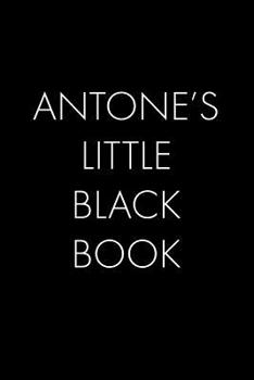 Paperback Antone's Little Black Book: The Perfect Dating Companion for a Handsome Man Named Antone. A secret place for names, phone numbers, and addresses. Book