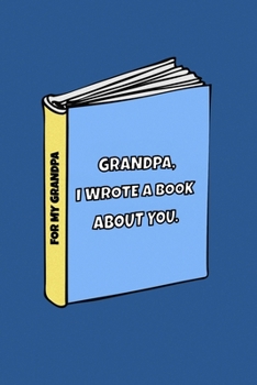 Paperback Dear Grandpa I wrote a book about you: Perfect gift Idea for your Grandparent. Alternative to a card. Present idea For Birthday, Christmas and others Book