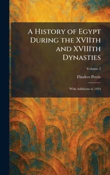 A History of Egypt During the XVIIth and XVIIIth Dynasties: With Additions to 1924