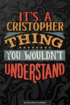 Paperback It's A Cristopher Thing You Wouldn't Understand: Cristopher Name Planner With Notebook Journal Calendar Personal Goals Password Manager & Much More, P Book