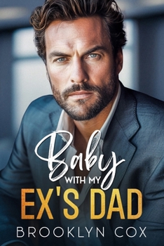 Baby with my Ex's Dad: A Surprise Pregnancy Billionaire Boss Romance