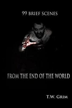 99  Brief Scenes From The End Of The World