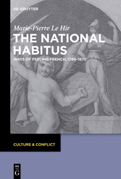Hardcover The National Habitus: Ways of Feeling French, 1789-1870 Book