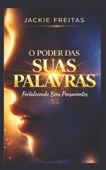 Paperback O PODER DAS SUAS PALAVRAS: Fortalecendo Bons Pensamentos (Portuguese Edition) [Portuguese] Book