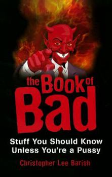 The Book of Bad: Stuff You Should Know Unless You're a Pussy