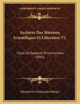 Paperback Archives Des Missions Scientifiques Et Litteraires V1: Choix De Rapports Et Instructions (1865) [French] Book