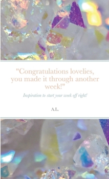 Paperback "Congratulations lovelies, you made it through another week!": Inspiration to start your week off right! Book