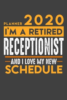 Planner 2020 for retired RECEPTIONIST: I'm a retired RECEPTIONIST and I love my new Schedule - 120 Daily Calendar Pages - 6" x 9" - Retirement Planner