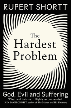 Paperback The Hardest Problem: God, Evil and Suffering Book