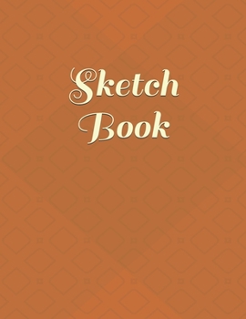 Sketch Book: : Blank Sketch Book for Drawing, Writing, Painting, Sketching and Doodling. Sketch Book/ Unlined Journal / Diary / Notebook /Logbook ... /Tracker--120 Pages - Large (8.5 x 11 inches)