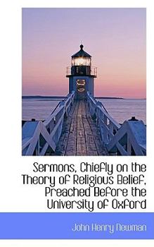 Paperback Sermons, Chiefly on the Theory of Religious Belief, Preached Before the University of Oxford Book