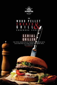 Paperback The Wood Pellet Smoker and Grill Cookbook: Serial Griller Book