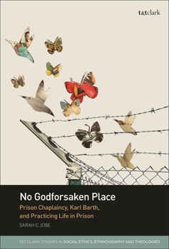 Paperback No Godforsaken Place: Prison Chaplaincy, Karl Barth, and Practicing Life in Prison Book