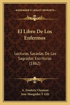 Paperback El Libro De Los Enfermos: Lecturas Sacadas De Las Sagradas Escrituras (1862) [Spanish] Book